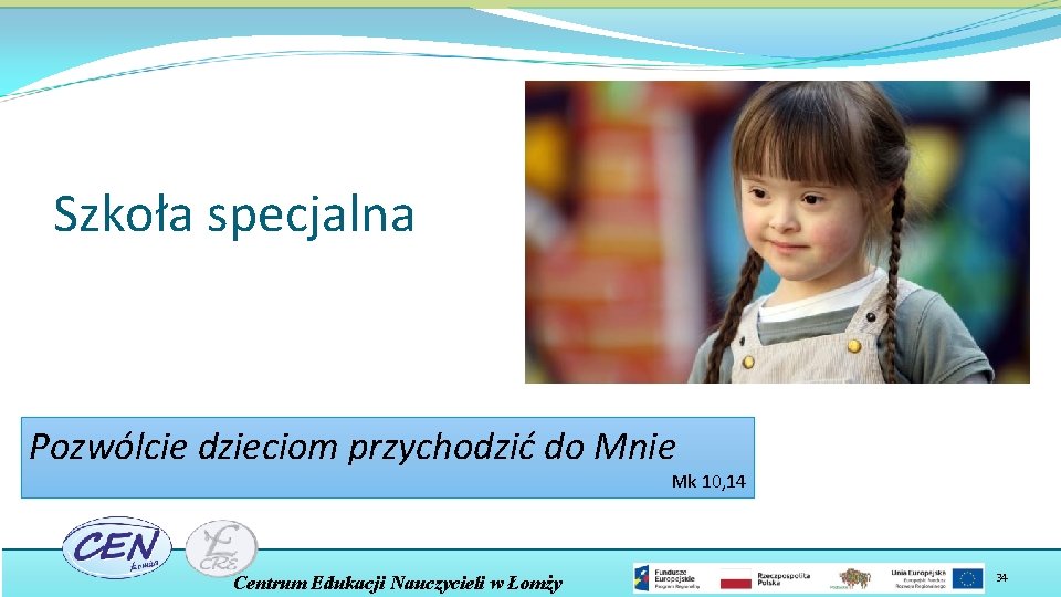 Szkoła specjalna Pozwólcie dzieciom przychodzić do Mnie Mk 10, 14 Centrum Edukacji Nauczycieli w