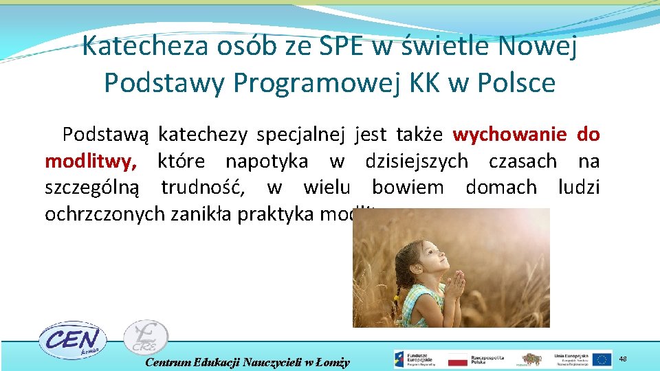 Katecheza osób ze SPE w świetle Nowej Podstawy Programowej KK w Polsce Podstawą katechezy