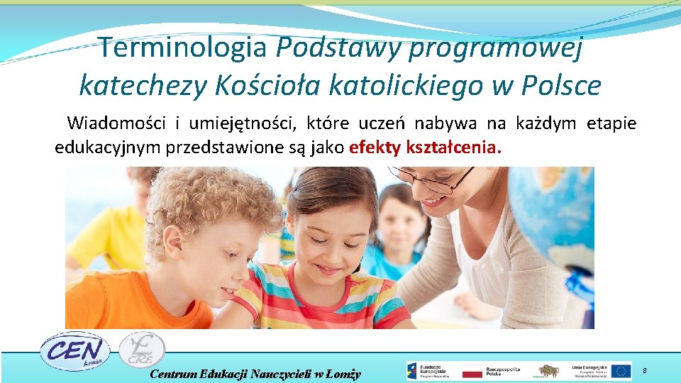 Terminologia Podstawy programowej katechezy Kościoła katolickiego w Polsce Wiadomości i umiejętności, które uczeń nabywa
