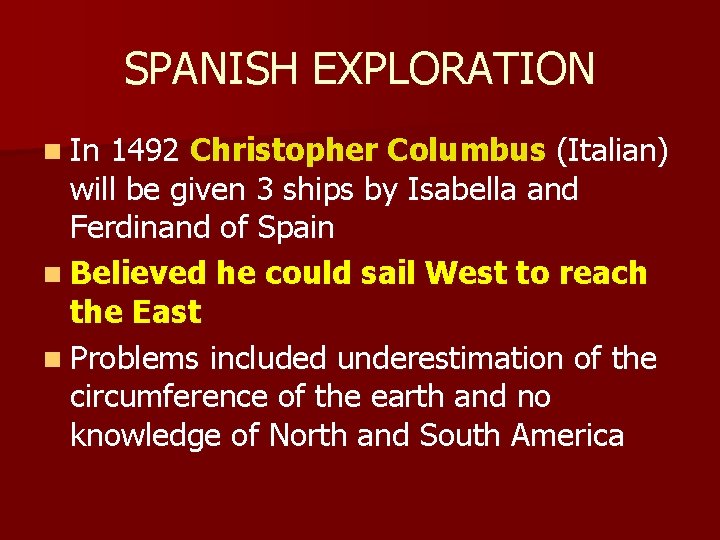 SPANISH EXPLORATION n In 1492 Christopher Columbus (Italian) will be given 3 ships by
