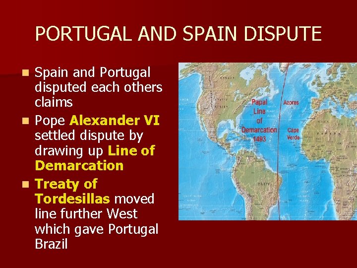 PORTUGAL AND SPAIN DISPUTE Spain and Portugal disputed each others claims n Pope Alexander