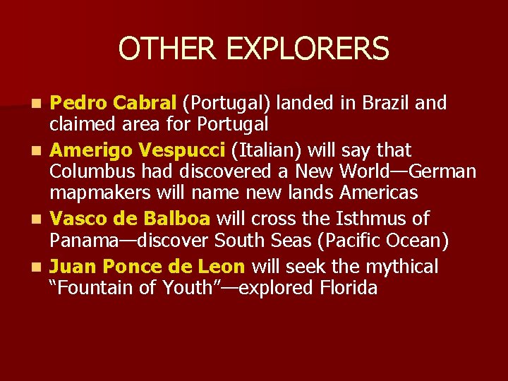 OTHER EXPLORERS n n Pedro Cabral (Portugal) landed in Brazil and claimed area for