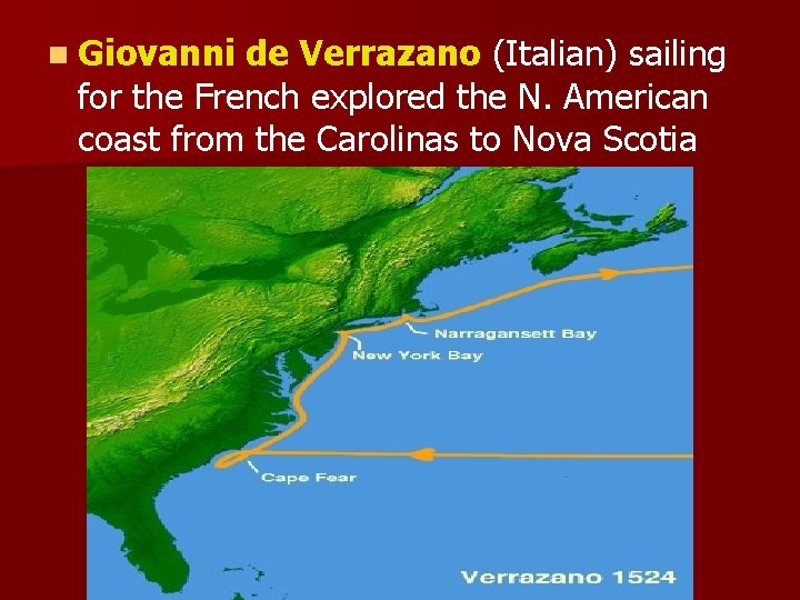 n Giovanni de Verrazano (Italian) sailing for the French explored the N. American coast