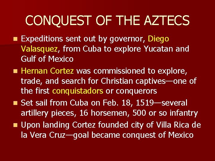 CONQUEST OF THE AZTECS Expeditions sent out by governor, Diego Valasquez, from Cuba to