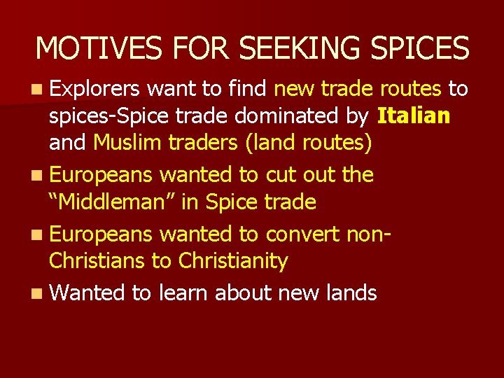 MOTIVES FOR SEEKING SPICES n Explorers want to find new trade routes to spices-Spice