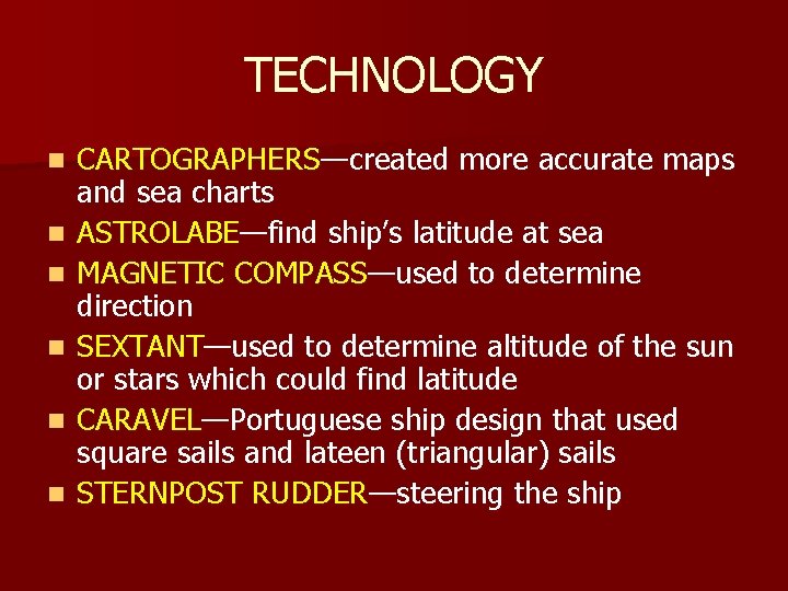 TECHNOLOGY n n n CARTOGRAPHERS—created more accurate maps and sea charts ASTROLABE—find ship’s latitude