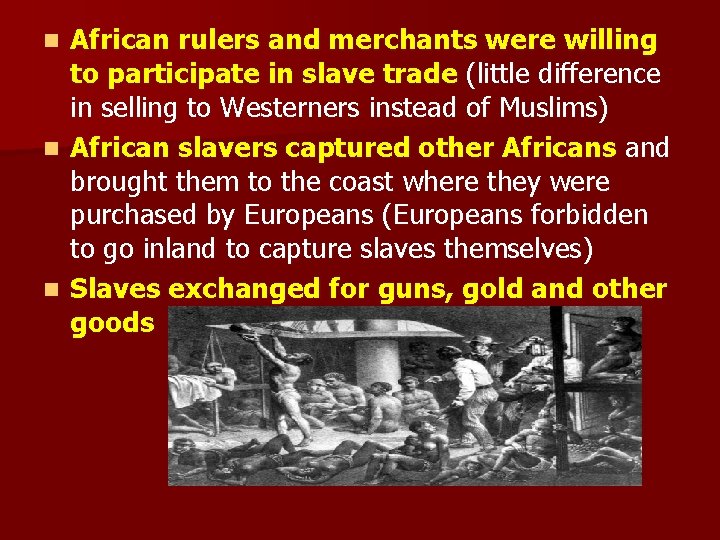 African rulers and merchants were willing to participate in slave trade (little difference in