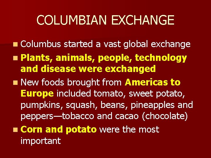 COLUMBIAN EXCHANGE n Columbus started a vast global exchange n Plants, animals, people, technology