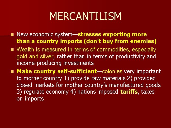 MERCANTILISM New economic system—stresses exporting more than a country imports (don’t buy from enemies)