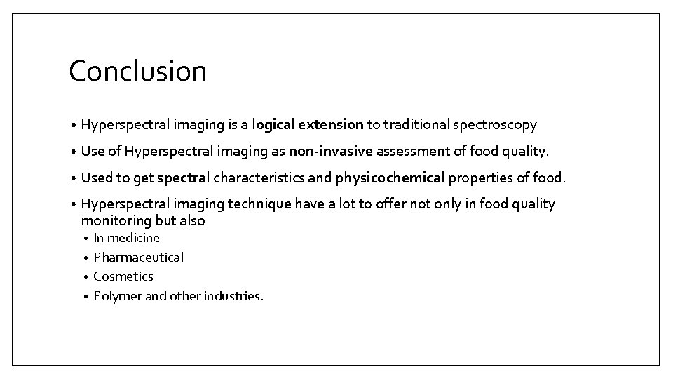 Conclusion • Hyperspectral imaging is a logical extension to traditional spectroscopy • Use of