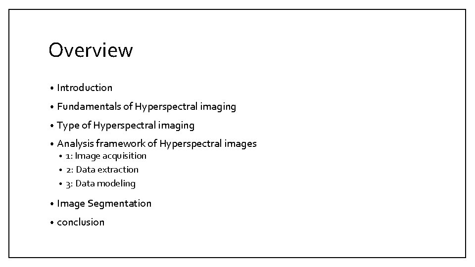 Overview • Introduction • Fundamentals of Hyperspectral imaging • Type of Hyperspectral imaging •