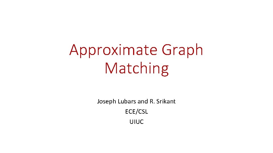 Approximate Graph Matching Joseph Lubars and R. Srikant ECE/CSL UIUC 