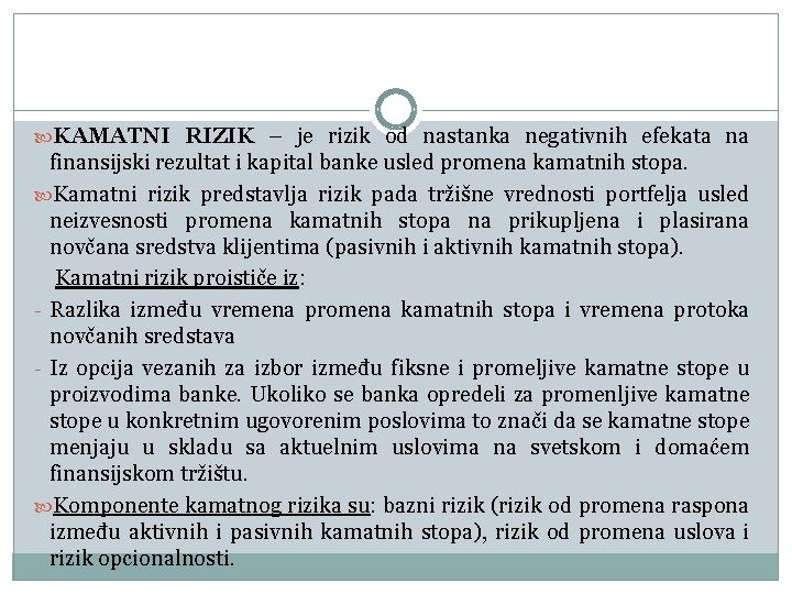  KAMATNI RIZIK – je rizik od nastanka negativnih efekata na finansijski rezultat i