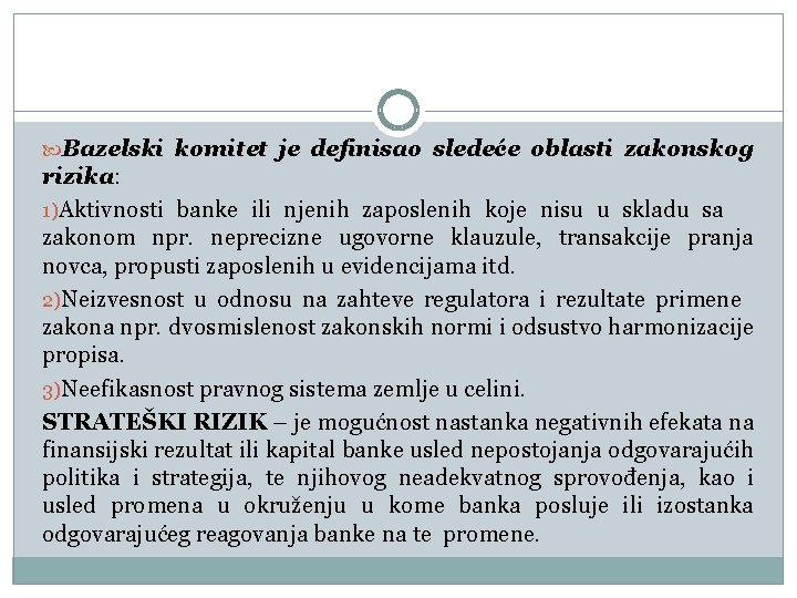  Bazelski komitet je definisao sledeće oblasti zakonskog rizika: 1)Aktivnosti banke ili njenih zaposlenih