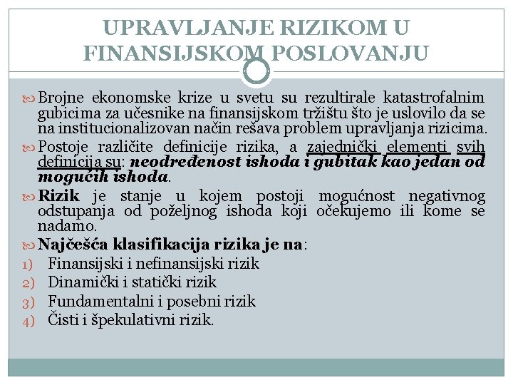 UPRAVLJANJE RIZIKOM U FINANSIJSKOM POSLOVANJU Brojne ekonomske krize u svetu su rezultirale katastrofalnim gubicima