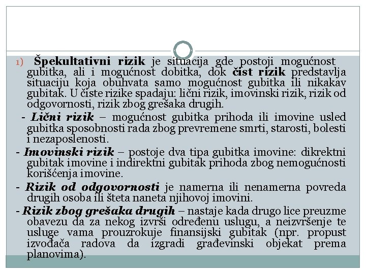 Špekultativni rizik je situacija gde postoji mogućnost gubitka, ali i mogućnost dobitka, dok čist