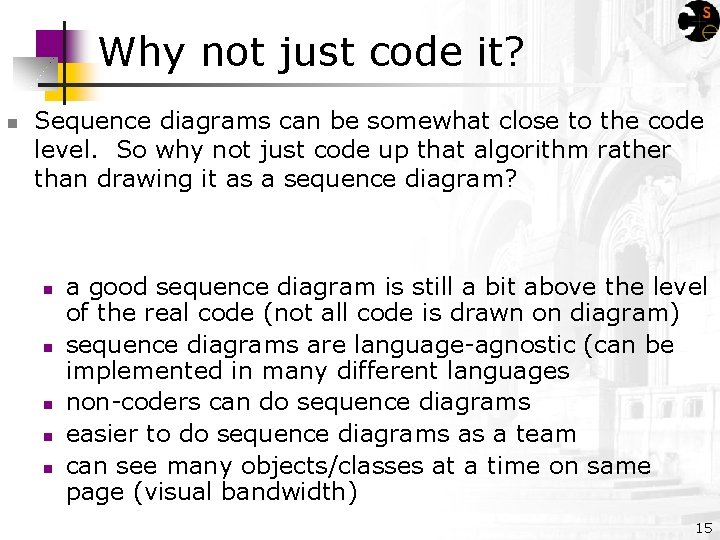 Why not just code it? n Sequence diagrams can be somewhat close to the