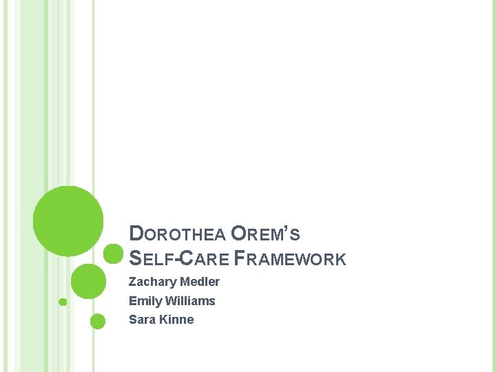 DOROTHEA OREM’S SELF-CARE FRAMEWORK Zachary Medler Emily Williams Sara Kinne 