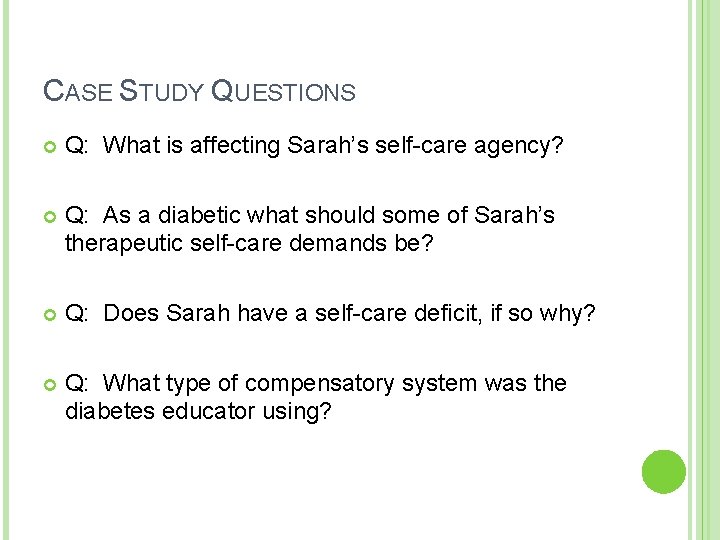 CASE STUDY QUESTIONS Q: What is affecting Sarah’s self-care agency? Q: As a diabetic