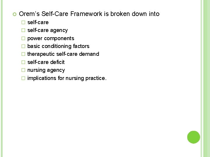  Orem’s Self-Care Framework is broken down into � � � � self-care agency