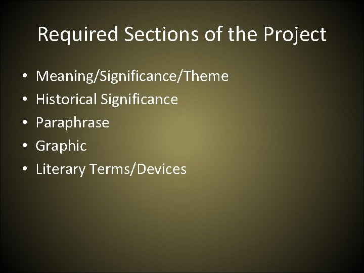 Required Sections of the Project • • • Meaning/Significance/Theme Historical Significance Paraphrase Graphic Literary