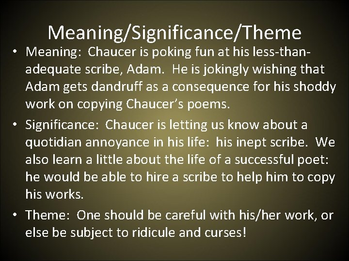 Meaning/Significance/Theme • Meaning: Chaucer is poking fun at his less-thanadequate scribe, Adam. He is