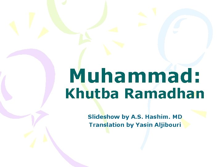 Muhammad: Khutba Ramadhan Slideshow by A. S. Hashim. MD Translation by Yasin Aljibouri 