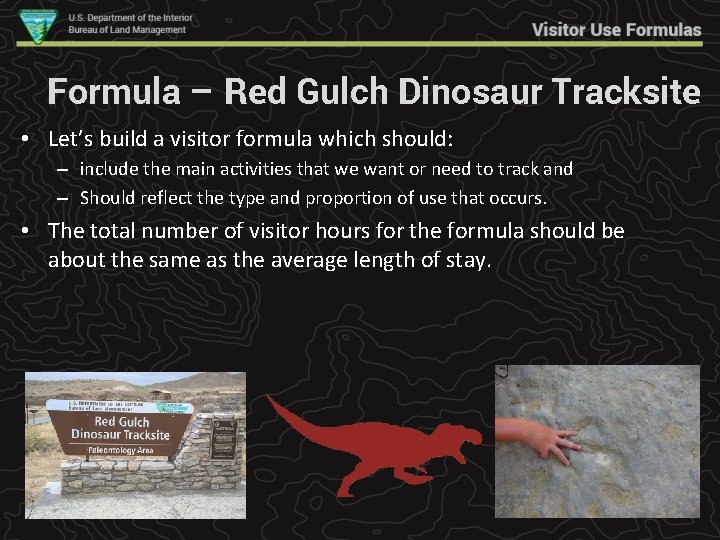 Formula – Red Gulch Dinosaur Tracksite • Let’s build a visitor formula which should: