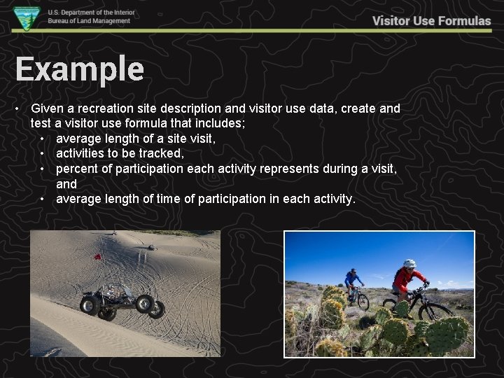 Example • Given a recreation site description and visitor use data, create and test