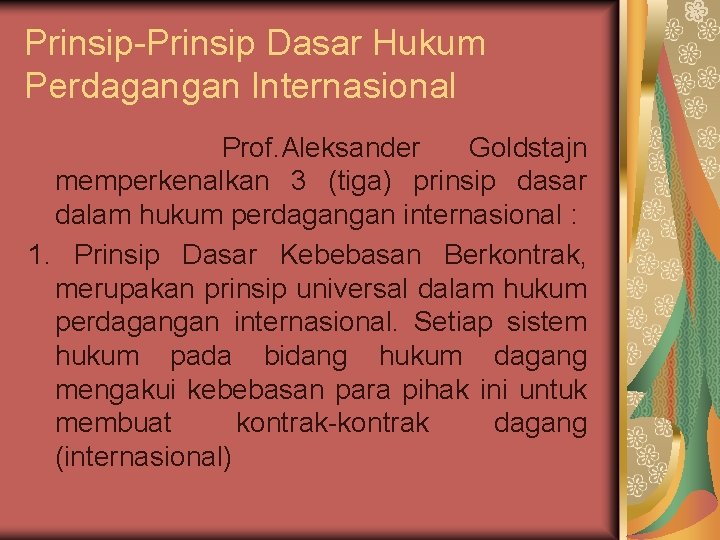 Prinsip-Prinsip Dasar Hukum Perdagangan Internasional Prof. Aleksander Goldstajn memperkenalkan 3 (tiga) prinsip dasar dalam