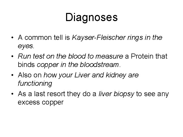 Diagnoses • A common tell is Kayser-Fleischer rings in the eyes. • Run test