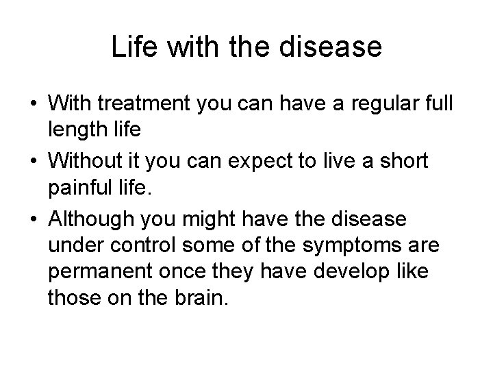 Life with the disease • With treatment you can have a regular full length