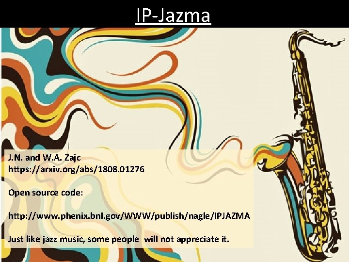 IP-Jazma J. N. and W. A. Zajc https: //arxiv. org/abs/1808. 01276 Open source code: