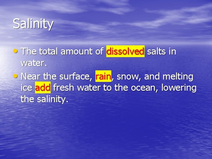 Salinity • The total amount of dissolved salts in water. • Near the surface, Salinity • The total amount of dissolved salts in water. • Near the surface,
