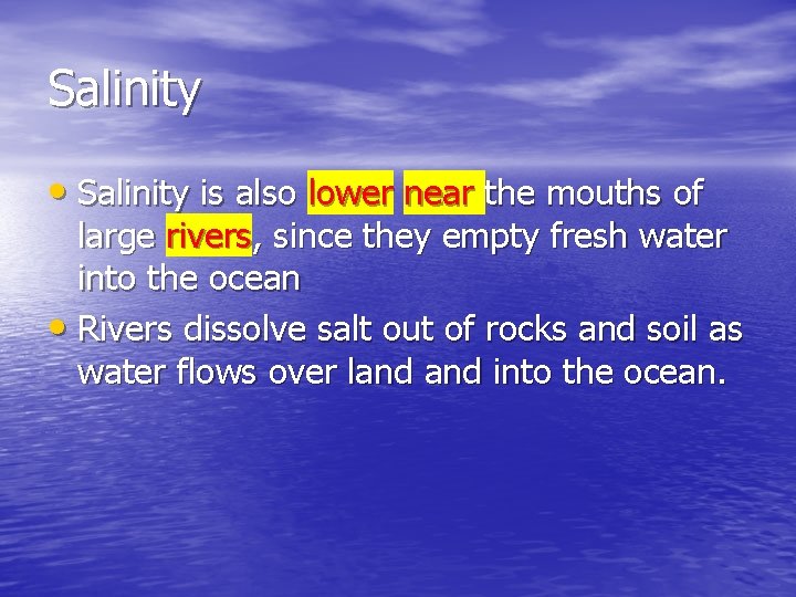 Salinity • Salinity is also lower near the mouths of large rivers, since they Salinity • Salinity is also lower near the mouths of large rivers, since they
