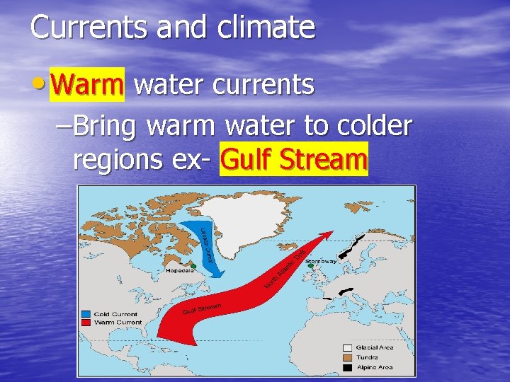 Currents and climate • Warm water currents –Bring warm water to colder regions ex- Currents and climate • Warm water currents –Bring warm water to colder regions ex-
