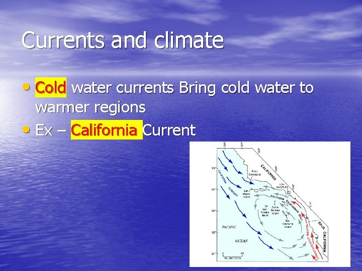 Currents and climate • Cold water currents Bring cold water to warmer regions • Currents and climate • Cold water currents Bring cold water to warmer regions •