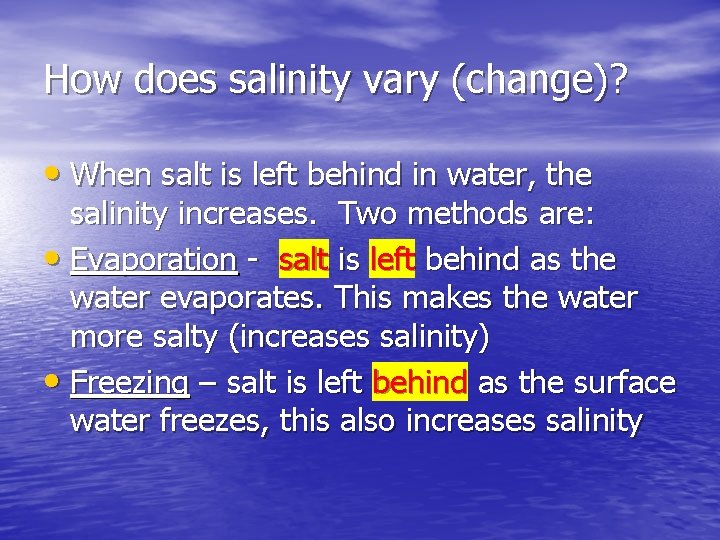 How does salinity vary (change)? • When salt is left behind in water, the How does salinity vary (change)? • When salt is left behind in water, the