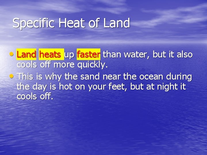 Specific Heat of Land • Land heats up faster than water, but it also Specific Heat of Land • Land heats up faster than water, but it also