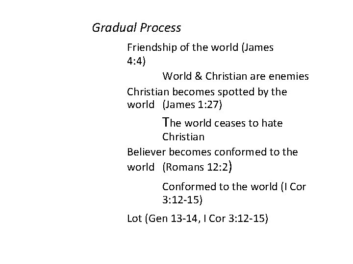 Gradual Process Friendship of the world (James 4: 4) World & Christian are enemies