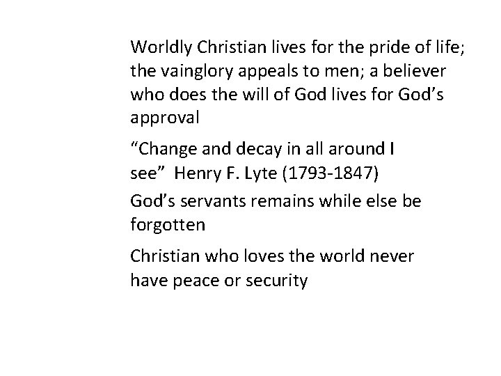 Worldly Christian lives for the pride of life; the vainglory appeals to men; a