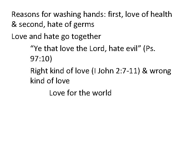 Reasons for washing hands: first, love of health & second, hate of germs Love