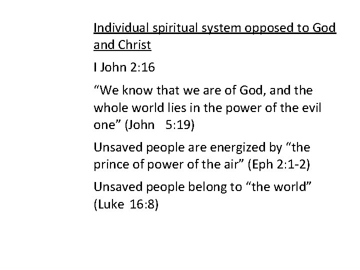 Individual spiritual system opposed to God and Christ I John 2: 16 “We know