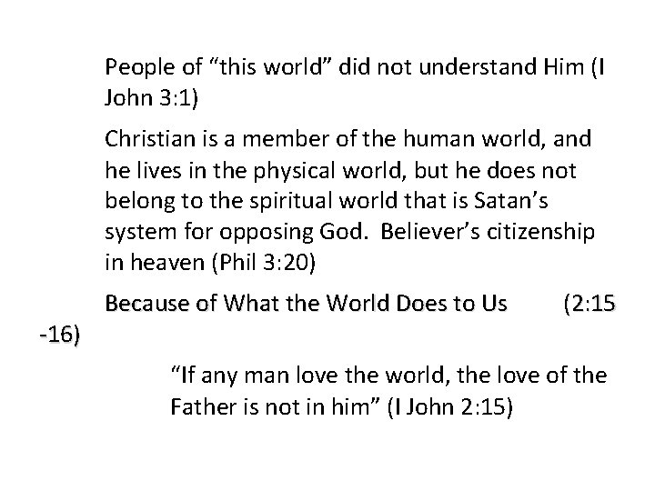 People of “this world” did not understand Him (I John 3: 1) Christian is