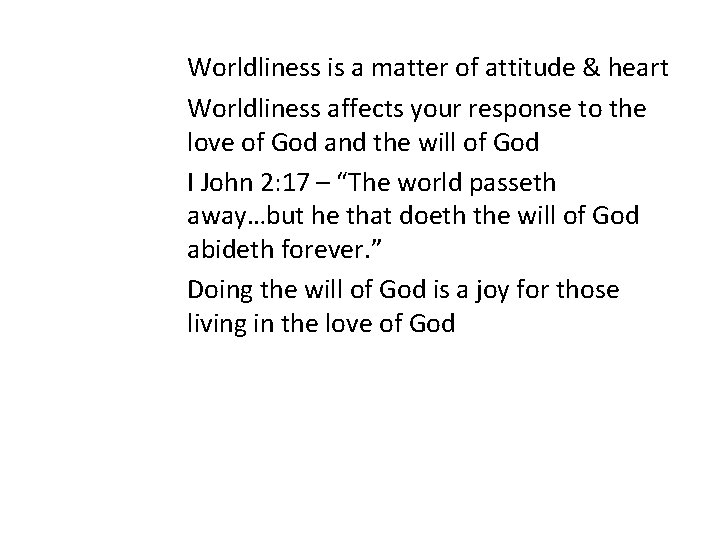 Worldliness is a matter of attitude & heart Worldliness affects your response to the