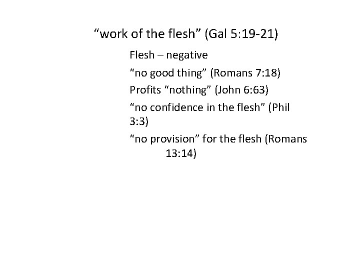 “work of the flesh” (Gal 5: 19 -21) Flesh – negative “no good thing”