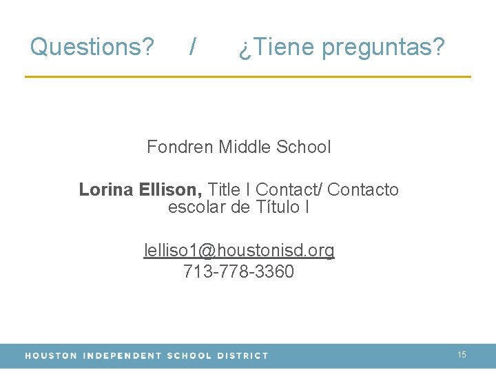 Questions? / ¿Tiene preguntas? Fondren Middle School Lorina Ellison, Title I Contact/ Contacto escolar