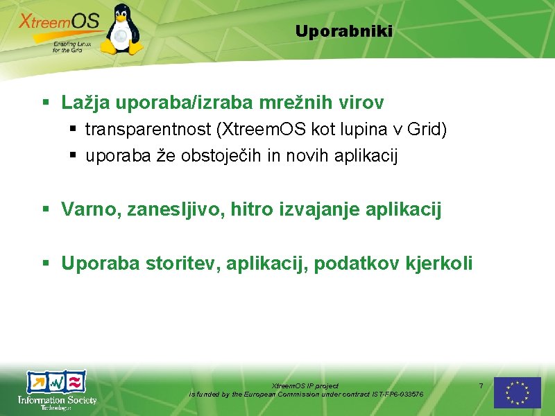 Uporabniki Lažja uporaba/izraba mrežnih virov transparentnost (Xtreem. OS kot lupina v Grid) uporaba že