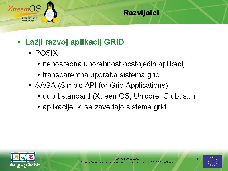 Razvijalci Lažji razvoj aplikacij GRID POSIX • neposredna uporabnost obstoječih aplikacij • transparentna uporaba