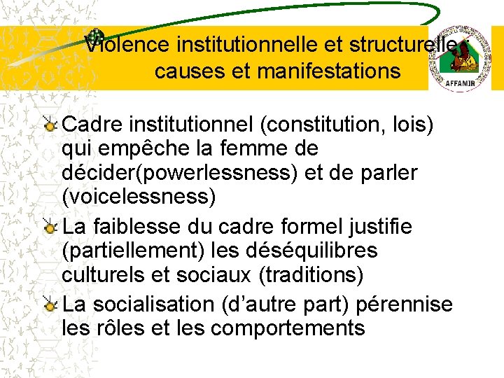 Violence institutionnelle et structurelle : causes et manifestations Cadre institutionnel (constitution, lois) qui empêche